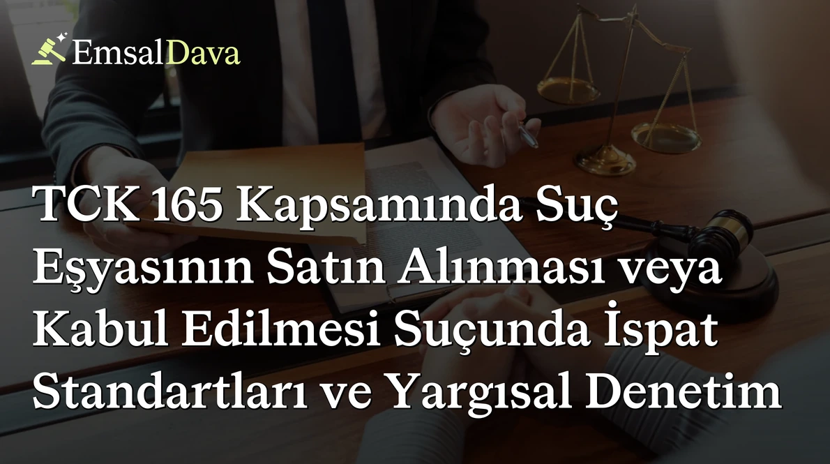 TCK 165 Kapsamında Suç Eşyasının Satın Alınması veya Kabul Edilmesi Suçunda İspat Standartları ve Yargısal Denetim
