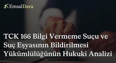 TCK 166 Bilgi Vermeme Suçu ve Suç Eşyasının Bildirilmesi Yükümlülüğünün Hukuki Analizi
