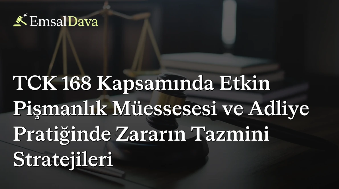 TCK 168 Kapsamında Etkin Pişmanlık Müessesesi ve Adliye Pratiğinde Zararın Tazmini Stratejileri