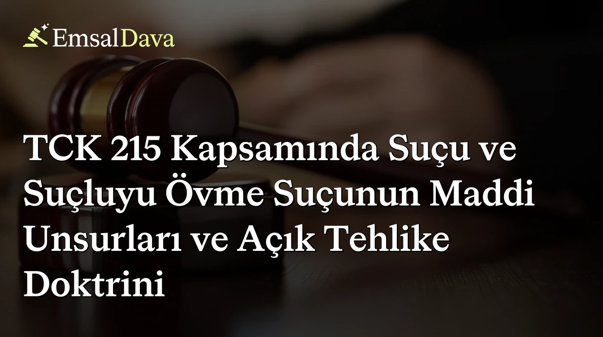 TCK 215 Kapsamında Suçu ve Suçluyu Övme Suçunun Maddi Unsurları ve Açık Tehlike Doktrini