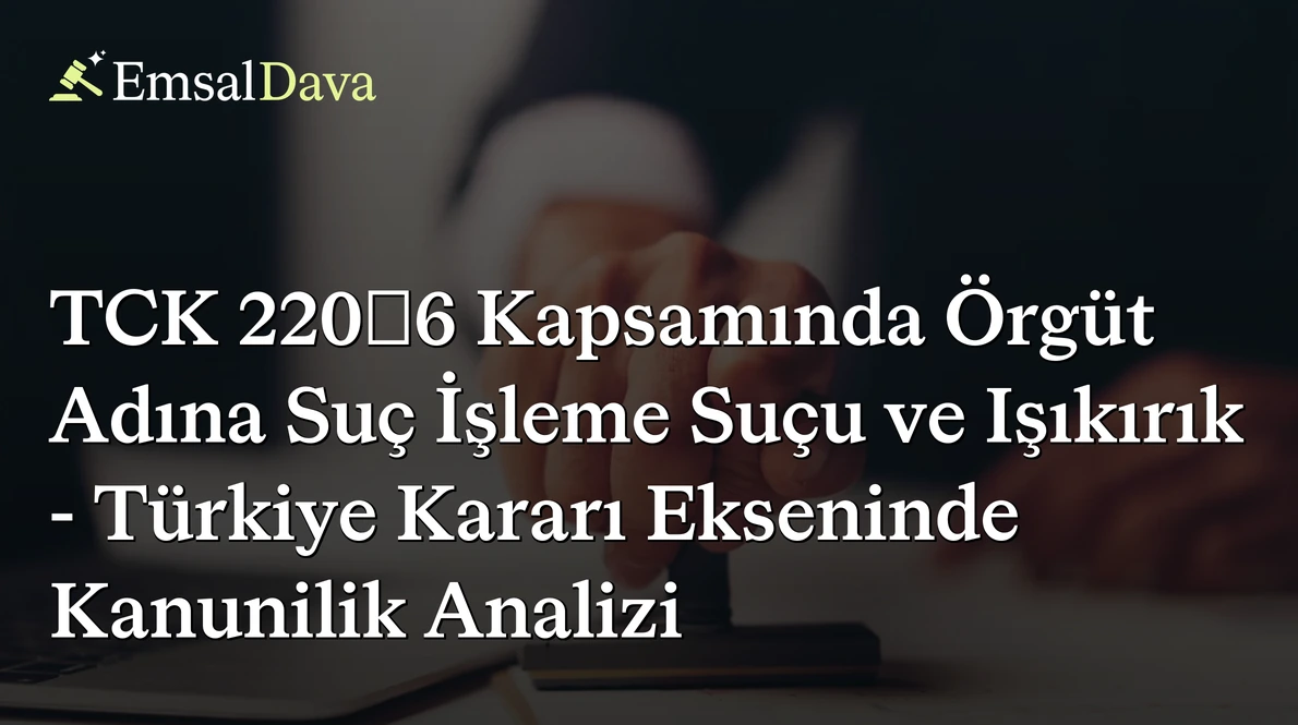 TCK 220/6 Kapsamında Örgüt Adına Suç İşleme Suçu ve Işıkırık - Türkiye Kararı Ekseninde Kanunilik Analizi