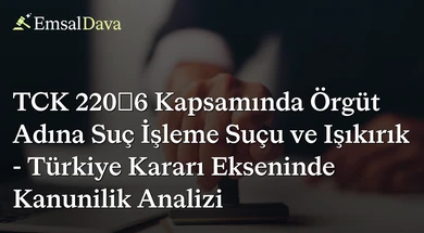 TCK 220/6 Kapsamında Örgüt Adına Suç İşleme Suçu ve Işıkırık - Türkiye Kararı Ekseninde Kanunilik Analizi