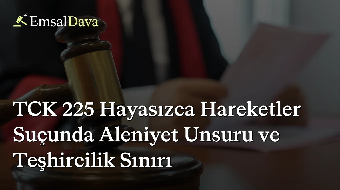 TCK 225 Hayasızca Hareketler Suçunda Aleniyet Unsuru ve Teşhircilik Sınırı