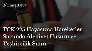 TCK 225 Hayasızca Hareketler Suçunda Aleniyet Unsuru ve Teşhircilik Sınırı