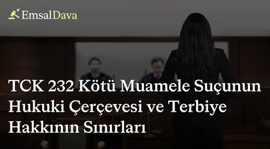 TCK 232 Kötü Muamele Suçunun Hukuki Çerçevesi ve Terbiye Hakkının Sınırları