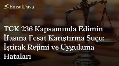 TCK 236 Kapsamında Edimin İfasına Fesat Karıştırma Suçu: İştirak Rejimi ve Uygulama Hataları