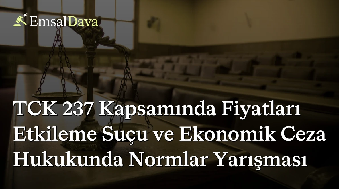TCK 237 Kapsamında Fiyatları Etkileme Suçu ve Ekonomik Ceza Hukukunda Normlar Yarışması