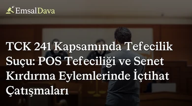 TCK 241 Kapsamında Tefecilik Suçu: POS Tefeciliği ve Senet Kırdırma Eylemlerinde İçtihat Çatışmaları