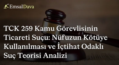 TCK 259 Kamu Görevlisinin Ticareti Suçu: Nüfuzun Kötüye Kullanılması ve İçtihat Odaklı Suç Teorisi Analizi