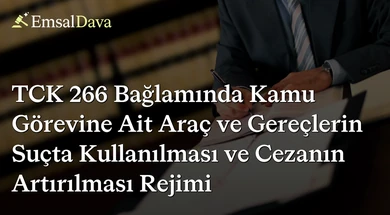 TCK 266 Bağlamında Kamu Görevine Ait Araç ve Gereçlerin Suçta Kullanılması ve Cezanın Artırılması Rejimi