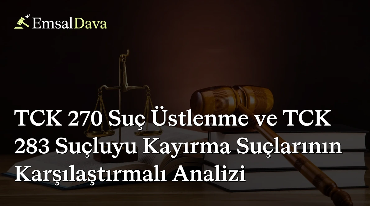 TCK 270 Suç Üstlenme ve TCK 283 Suçluyu Kayırma Suçlarının Karşılaştırmalı Analizi