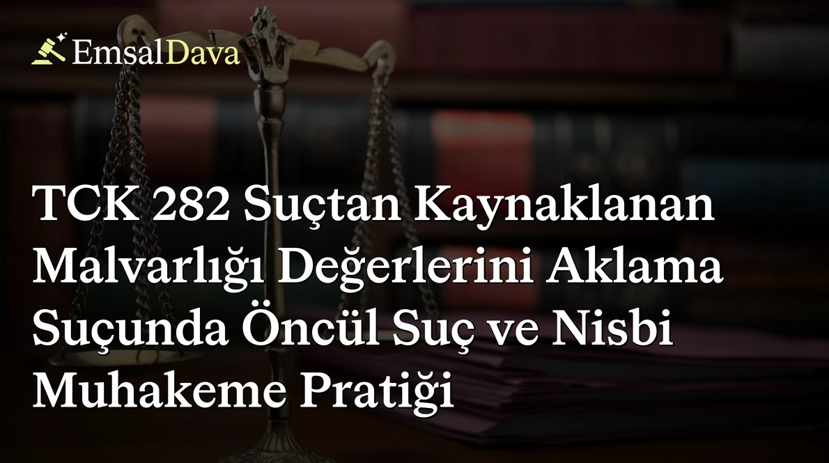 TCK 282 Suçtan Kaynaklanan Malvarlığı Değerlerini Aklama Suçunda Öncül Suç ve Nisbi Muhakeme Pratiği
