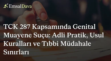 TCK 287 Kapsamında Genital Muayene Suçu: Adli Pratik, Usul Kuralları ve Tıbbi Müdahale Sınırları