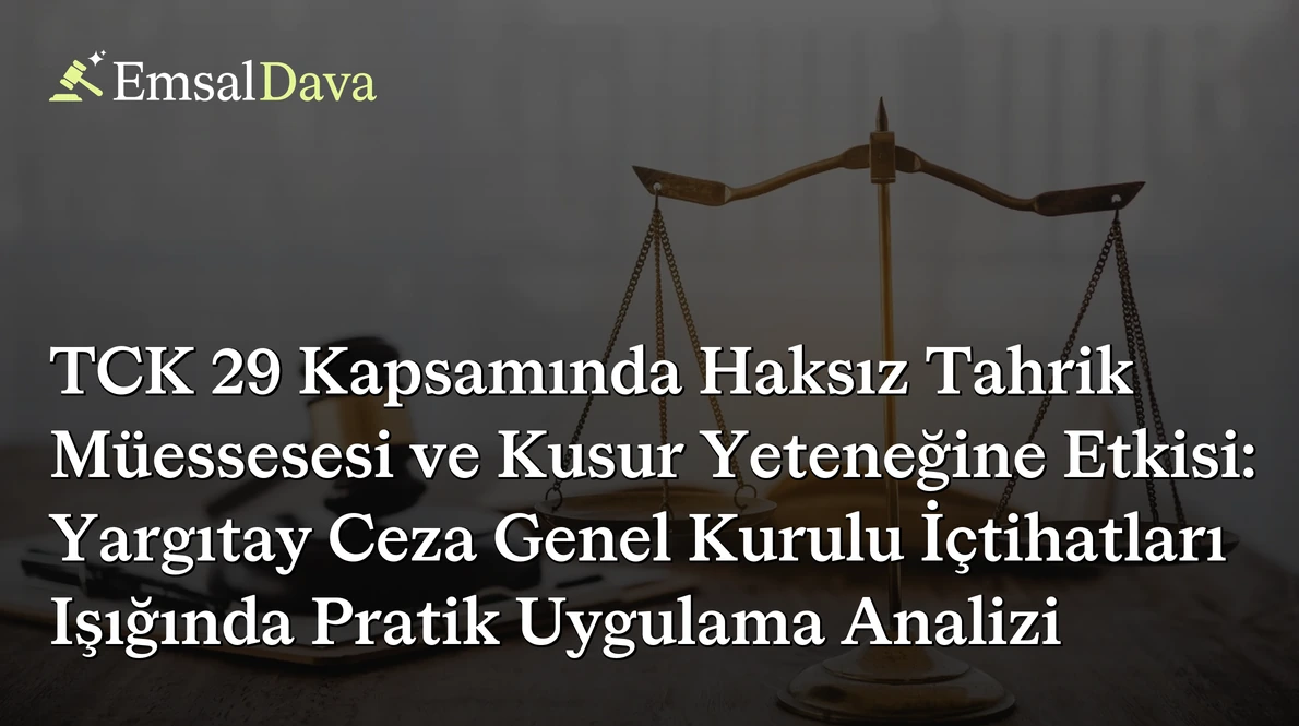 TCK 29 Kapsamında Haksız Tahrik Müessesesi ve Kusur Yeteneğine Etkisi: Yargıtay Ceza Genel Kurulu İçtihatları Işığında Pratik Uygulama Analizi