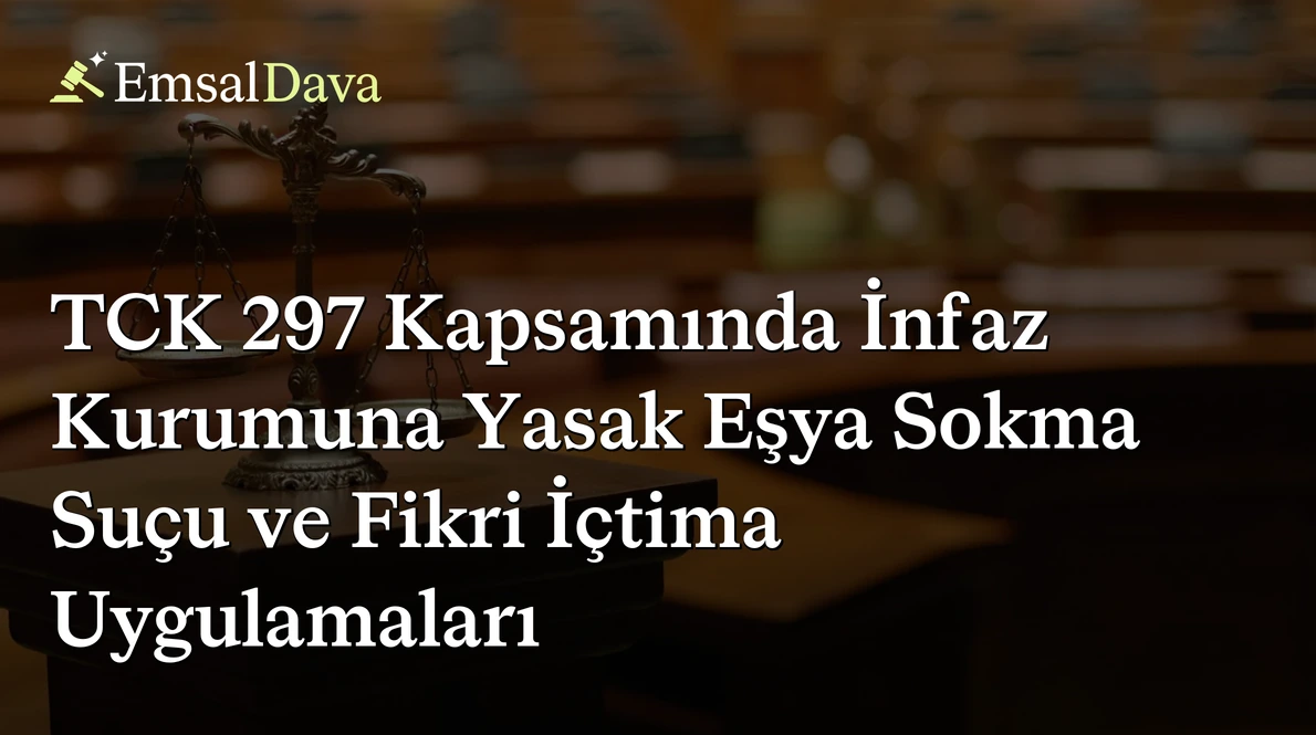 TCK 297 Kapsamında İnfaz Kurumuna Yasak Eşya Sokma Suçu ve Fikri İçtima Uygulamaları
