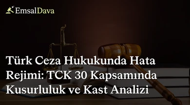 Türk Ceza Hukukunda Hata Rejimi: TCK 30 Kapsamında Kusurluluk ve Kast Analizi
