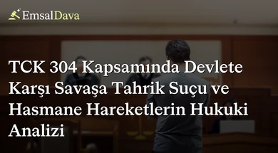TCK 304 Kapsamında Devlete Karşı Savaşa Tahrik Suçu ve Hasmane Hareketlerin Hukuki Analizi