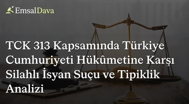 TCK 313 Kapsamında Türkiye Cumhuriyeti Hükûmetine Karşı Silahlı İsyan Suçu ve Tipiklik Analizi