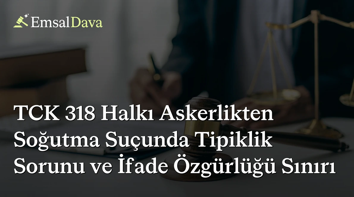 TCK 318 Halkı Askerlikten Soğutma Suçunda Tipiklik Sorunu ve İfade Özgürlüğü Sınırı