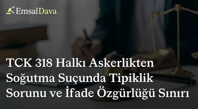 TCK 318 Halkı Askerlikten Soğutma Suçunda Tipiklik Sorunu ve İfade Özgürlüğü Sınırı