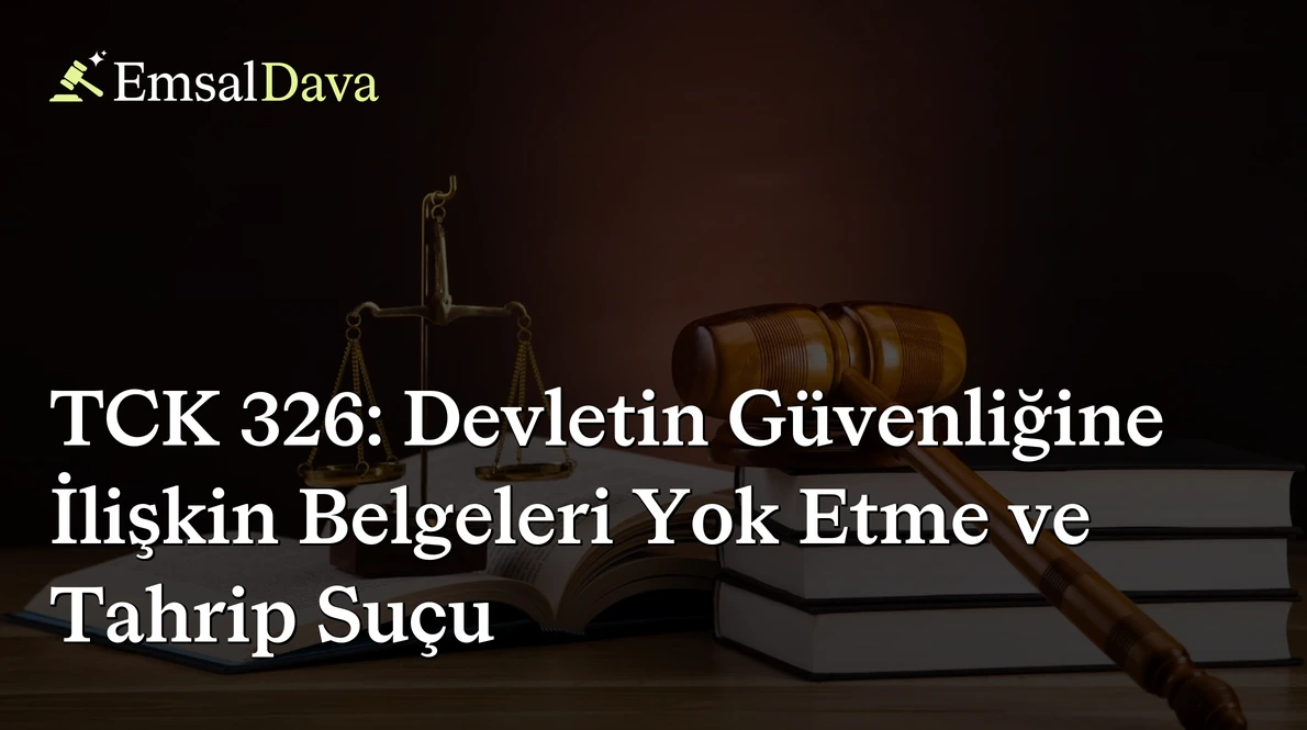 TCK 326: Devletin Güvenliğine İlişkin Belgeleri Yok Etme ve Tahrip Suçu