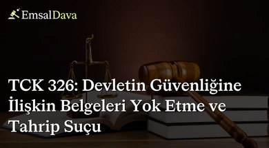 TCK 326: Devletin Güvenliğine İlişkin Belgeleri Yok Etme ve Tahrip Suçu