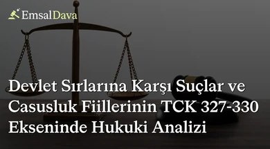 Devlet Sırlarına Karşı Suçlar ve Casusluk Fiillerinin TCK 327-330 Ekseninde Hukuki Analizi