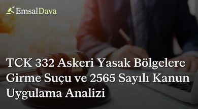 TCK 332 Askeri Yasak Bölgelere Girme Suçu ve 2565 Sayılı Kanun Uygulama Analizi