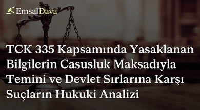 TCK 335 Kapsamında Yasaklanan Bilgilerin Casusluk Maksadıyla Temini ve Devlet Sırlarına Karşı Suçların Hukuki Analizi