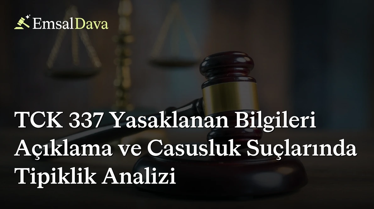 TCK 337 Yasaklanan Bilgileri Açıklama ve Casusluk Suçlarında Tipiklik Analizi
