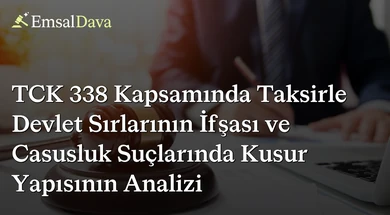 TCK 338 Kapsamında Taksirle Devlet Sırlarının İfşası ve Casusluk Suçlarında Kusur Yapısının Analizi