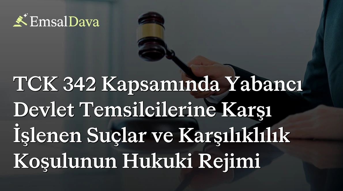 TCK 342 Kapsamında Yabancı Devlet Temsilcilerine Karşı İşlenen Suçlar ve Karşılıklılık Koşulunun Hukuki Rejimi