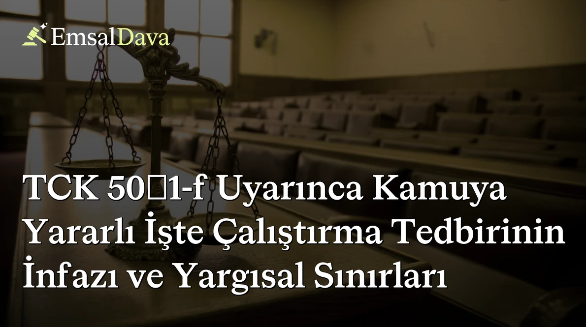 TCK 50/1-f Uyarınca Kamuya Yararlı İşte Çalıştırma Tedbirinin İnfazı ve Yargısal Sınırları