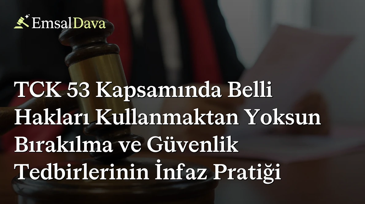 TCK 53 Kapsamında Belli Hakları Kullanmaktan Yoksun Bırakılma ve Güvenlik Tedbirlerinin İnfaz Pratiği