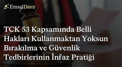 TCK 53 Kapsamında Belli Hakları Kullanmaktan Yoksun Bırakılma ve Güvenlik Tedbirlerinin İnfaz Pratiği