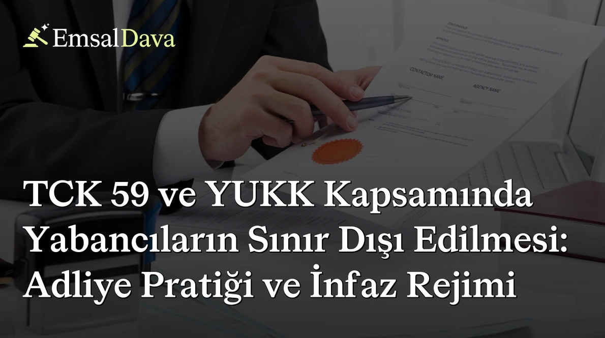 TCK 59 ve YUKK Kapsamında Yabancıların Sınır Dışı Edilmesi: Adliye Pratiği ve İnfaz Rejimi