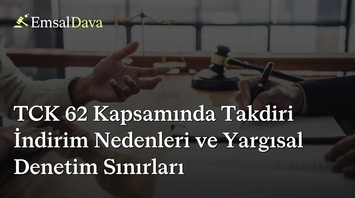 TCK 62 Kapsamında Takdiri İndirim Nedenleri ve Yargısal Denetim Sınırları