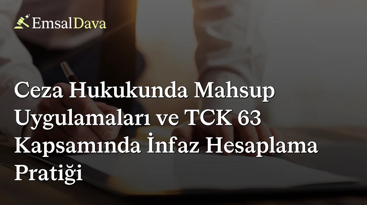 Ceza Hukukunda Mahsup Uygulamaları ve TCK 63 Kapsamında İnfaz Hesaplama Pratiği