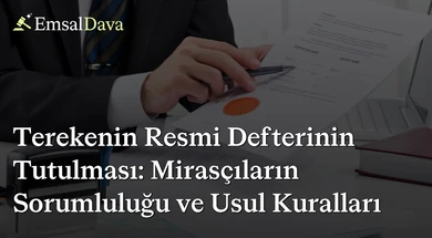 Terekenin Resmi Defterinin Tutulması: Mirasçıların Sorumluluğu ve Usul Kuralları
