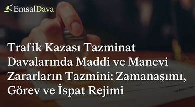 Trafik Kazası Tazminat Davalarında Maddi ve Manevi Zararların Tazmini: Zamanaşımı, Görev ve İspat Rejimi