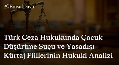 Türk Ceza Hukukunda Çocuk Düşürtme Suçu ve Yasadışı Kürtaj Fiillerinin Hukuki Analizi