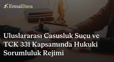 Uluslararası Casusluk Suçu ve TCK 331 Kapsamında Hukuki Sorumluluk Rejimi