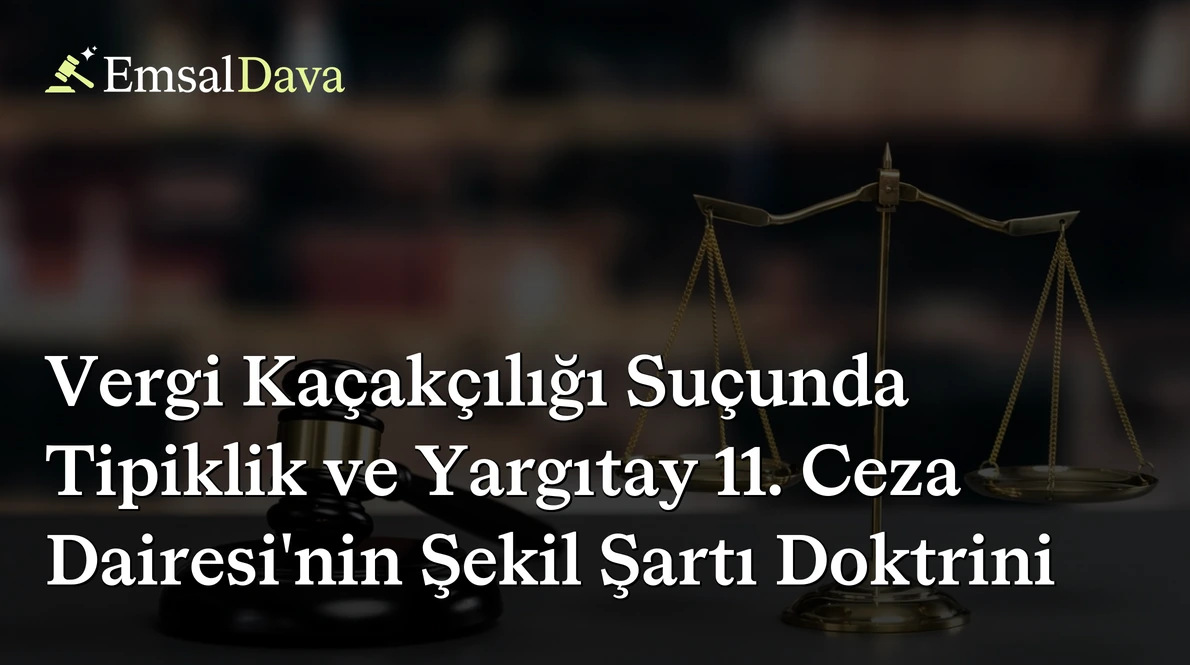 Vergi Kaçakçılığı Suçunda Tipiklik ve Yargıtay 11. Ceza Dairesi’nin Şekil Şartı Doktrini