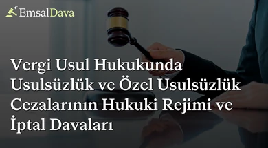 Vergi Usul Hukukunda Usulsüzlük ve Özel Usulsüzlük Cezalarının Hukuki Rejimi ve İptal Davaları
