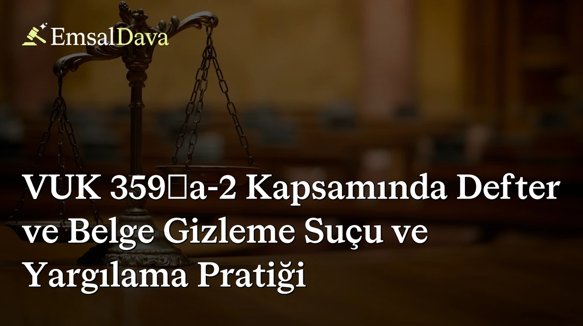 VUK 359/a-2 Kapsamında Defter ve Belge Gizleme Suçu ve Yargılama Pratiği