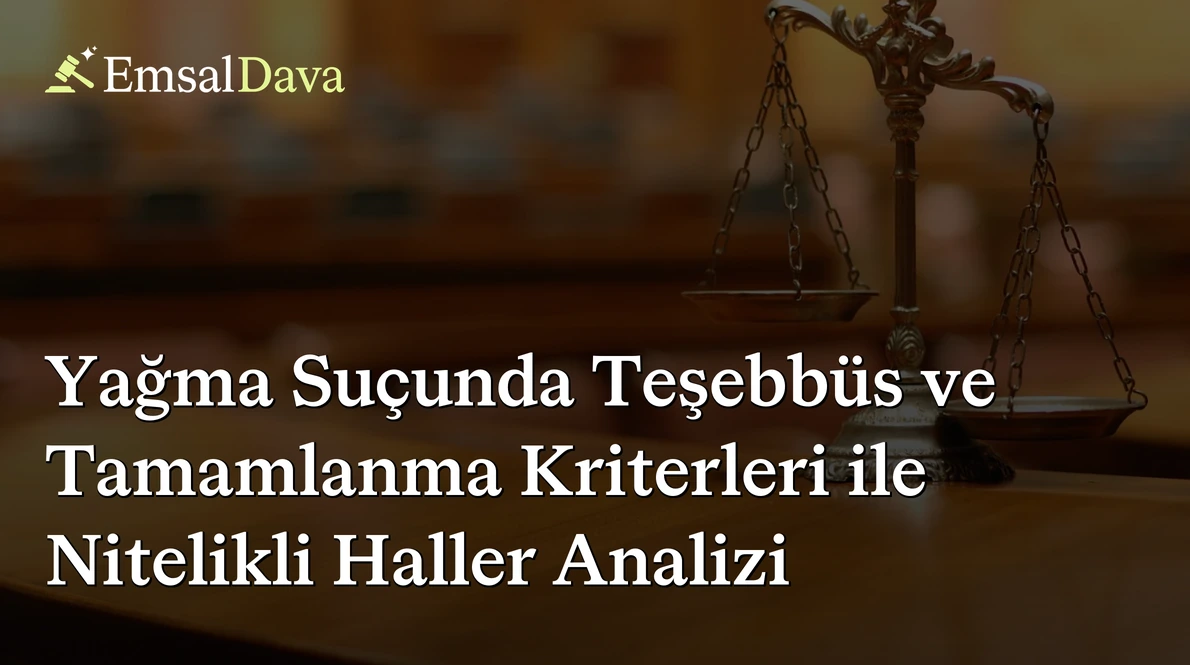 Yağma Suçunda Teşebbüs ve Tamamlanma Kriterleri ile Nitelikli Haller Analizi