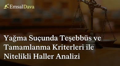 Yağma Suçunda Teşebbüs ve Tamamlanma Kriterleri ile Nitelikli Haller Analizi