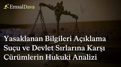 Yasaklanan Bilgileri Açıklama Suçu ve Devlet Sırlarına Karşı Cürümlerin Hukuki Analizi