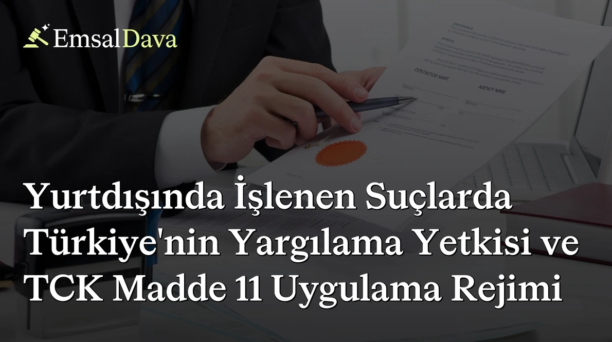 Yurtdışında İşlenen Suçlarda Türkiye’nin Yargılama Yetkisi ve TCK Madde 11 Uygulama Rejimi