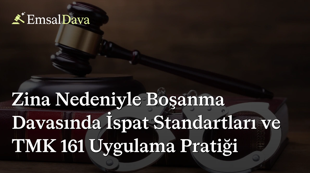 Zina Nedeniyle Boşanma Davasında İspat Standartları ve TMK 161 Uygulama Pratiği